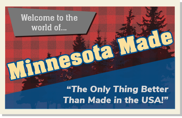 Welcome to the world of...Minnesota Made