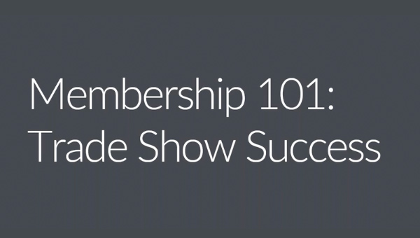 Membership 101: Trade Show Success