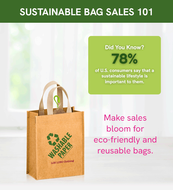 SUSTAINABLE BAG SALES 101. Make sales bloom for eco-friendly and reusable bags.
