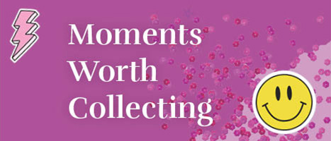 Moments Worth Collecting