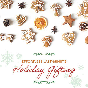 Effortless Last-Minute Holiday Gifting