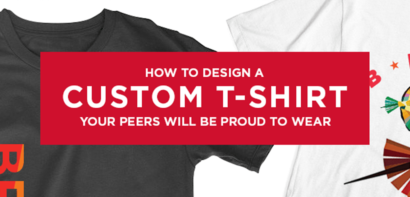 How to Design a Custom T-Shirt Your Peers will be Proud to Wear